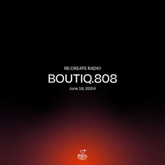 RE:CREATE RADIO w/ Boutiq.808 // June 19, 2024