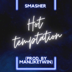 SMASHER - HOT TEMPTATION (Prod.By ManLikeTwin)