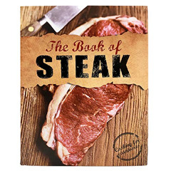 [ACCESS] EPUB 🗃️ The Book Of Steak: Cooking For Carnivores, Roast, Poach, BBQ, Grill