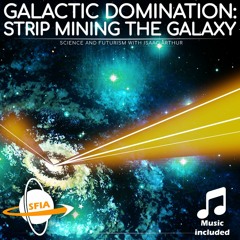 Galactic Domination: Strip Mining The Galaxy