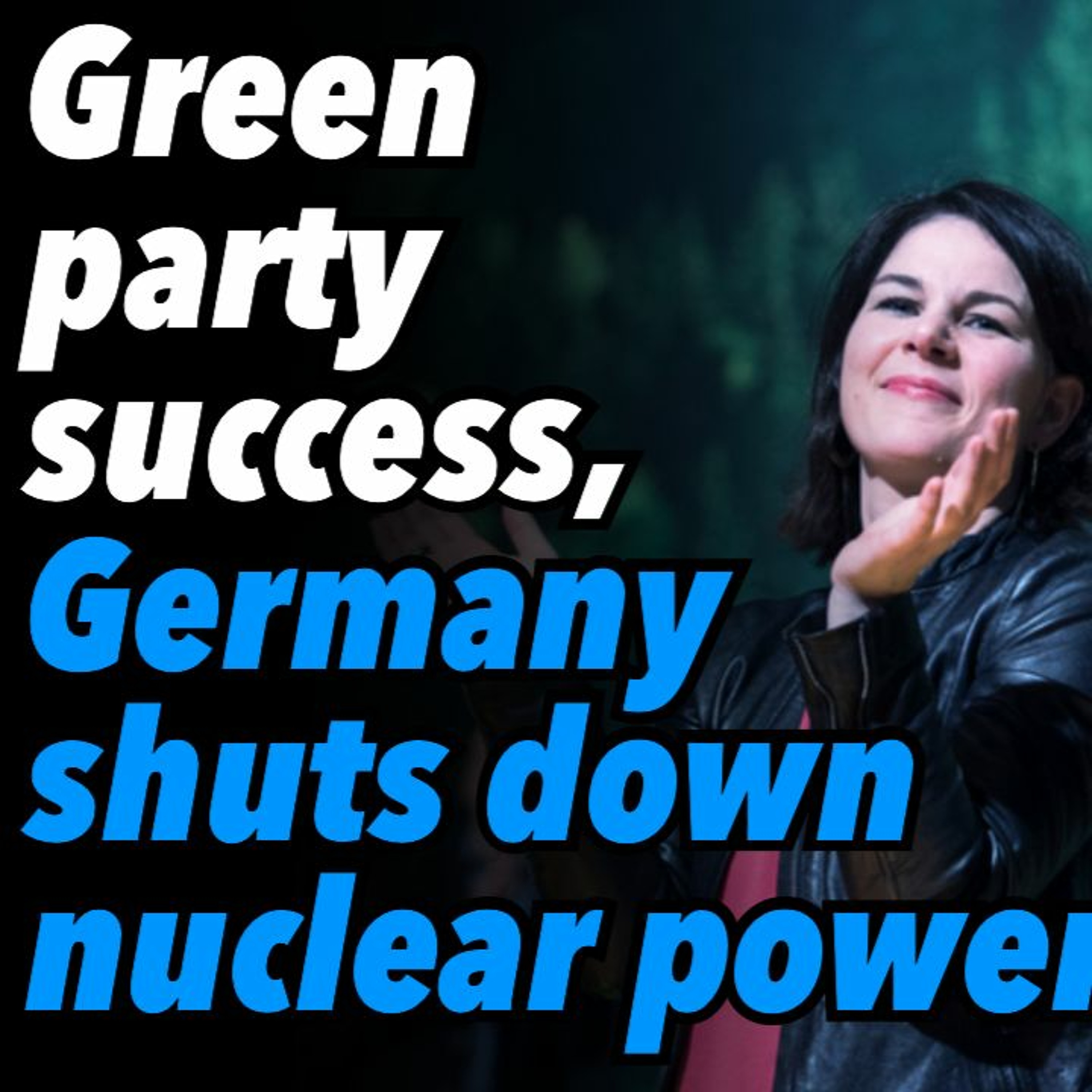 Green party success, Germany shuts down nuclear power plants