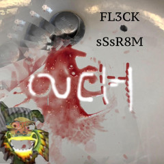 FL3CK ft sSsR8M OUCH!