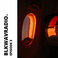 BLKWAVRADIO EPISODE 3