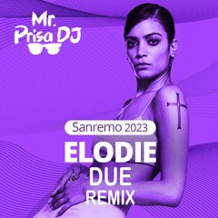 Elodie - Due (Mr. Prisa Deejay Remix) [Sanremo 2023]