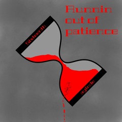 Runnin out of patience