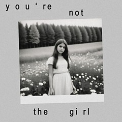 you're not the girl