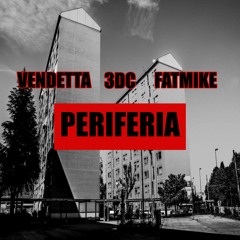 PERIFERIA-  VENDETTA & FATMIKE ft 3DC