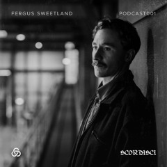 SCORDISCI PODCAST 001 | FERGUS SWEETLAND