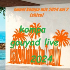sweet kompa mix 2024 vol 2 -live gouyad- (shiva)