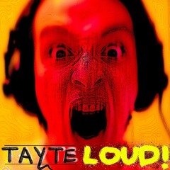 Tayte - LOUD!