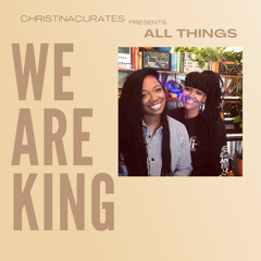 ChristinaCurates Presents 'All Things We Are King'