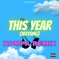 This Year (Blessing) - Kompa Gouyad Remix - Lenz On The Track