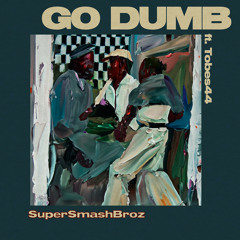 Go Dumb (feat. Tobes44)