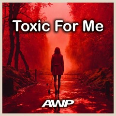 AWP - Toxic For Me