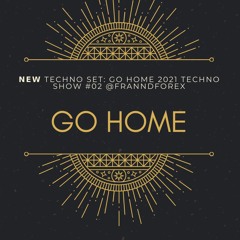 𝗡𝗘𝗪 Techno Set GO HOME 2021 Techno Show #02@FRANNDFOREX