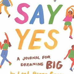 [Download] EBOOK 🖋️ Say Yes: A Journal for Dreaming Big by  Leah Reena Goren [EBOOK