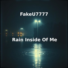 FakeU7777 - Rain Inside Of Me REMIX [FREE DOWNLOAD]