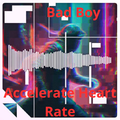 Bad Boy Accelerate Heart Rate