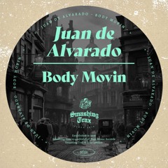 JUAN DE ALVARADO - Body Movin [ST331] Smashing Trax