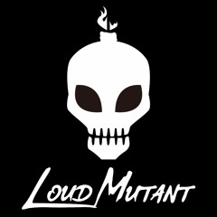Loud Mutant's Origianl