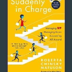{READ} ❤ Suddenly in Charge 2nd Edition: Managing Up Managing Down Succeeding All Around eBook PDF