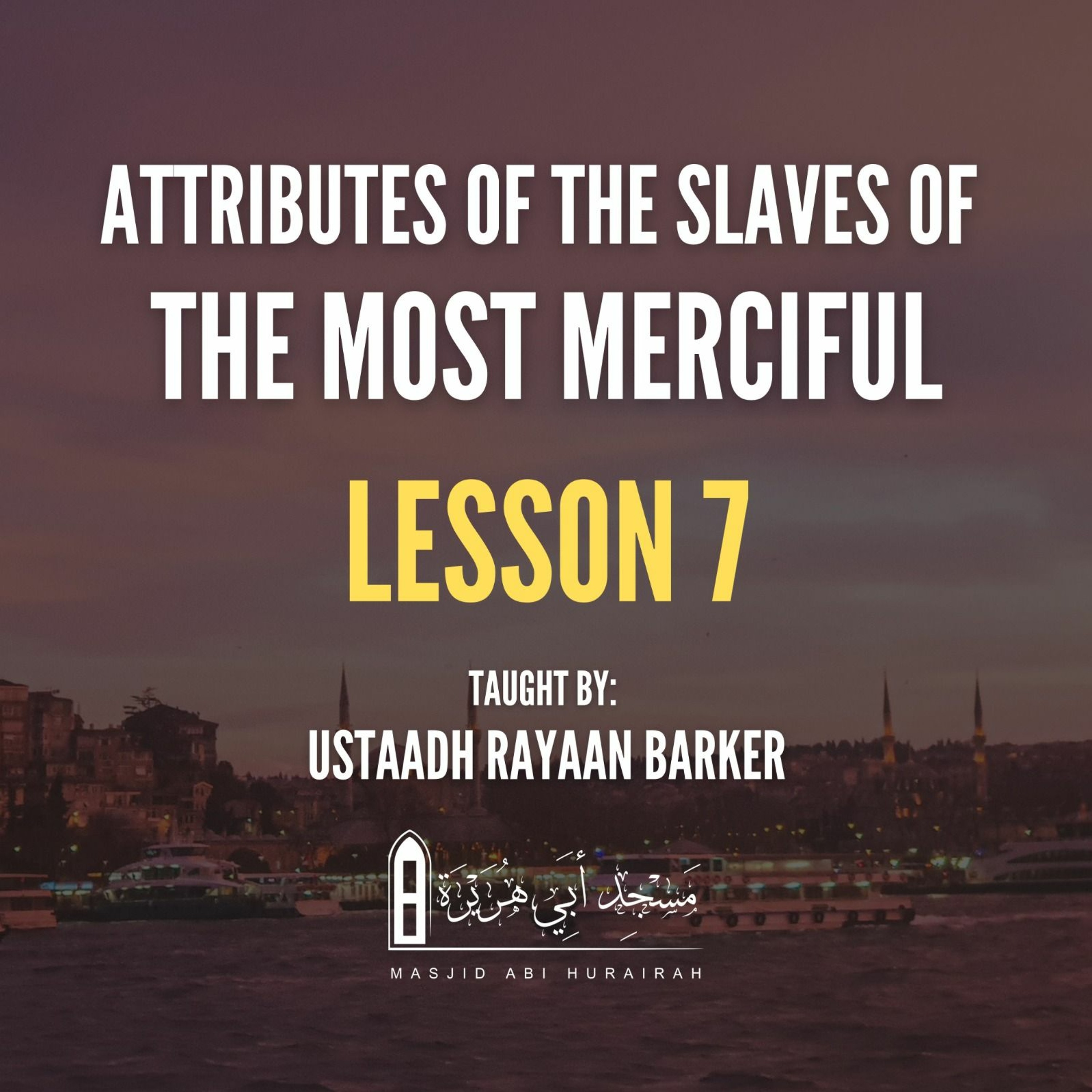 07 - Attributes Of The Slaves Of The Most Merciful | Rayaan Barker | Stoke episode artwork