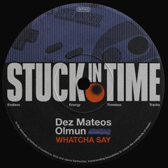 PREMIERE Dez Mateos & Olmun - Watcha Say  (Stuck In Time)