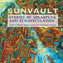 DOWNLOAD EBOOK 📂 Sunvault: Stories of Solarpunk and Eco-Speculation by  A. C. Wise,P