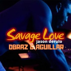 Jason Derulo - Savage Love (DBRAZ & AGUILLAR REMIX)