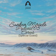 Cereus - Sunken Miracle Podcast 05