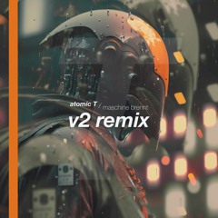Maschine Brennt - Atomic T (v2 Remix)