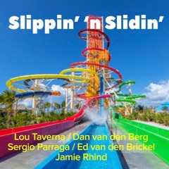 Slippin' & Slidin' - Lou Taverna/Dan van den Berg/Ed van den Brekel/Sergio Parraga/Jamie Rhind