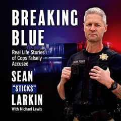 READ EBOOK 📂 Breaking Blue: Real Life Stories of Cops Falsely Accused by  Sean "Stic