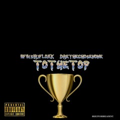 "To The Top" DRETHECHO$ENONE x BFB $IR FLOXK - Prod. By LowkeyDrippy