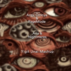 Argy, Omnya & RageMode - Aria & Nightmares(Yigit Unal Mashup)