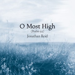 O Most High (Psalm 92) - Jonathan Reid