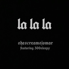 LA LA LA (Ft.300sleepy)