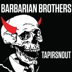 Barbarian Brothers - Tapirsnout