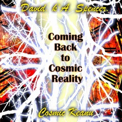 Coming Back To Cosmic Reality (David k. A. Spencer & Cosmic Keanu) - 432hz