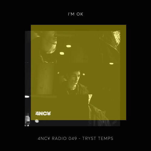 4NC¥ Radio 049 -  I'M OKAY - TRYST TEMPS