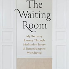 [Free] PDF 📋 The Waiting Room: My Recovery Journey from Medication Injury & Benzodia