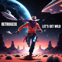 RETROGEEK - Let's Get Wild !
