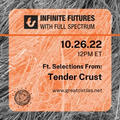 Infinite Futures w/ Full Spectrum - Program 8: Tender Crust