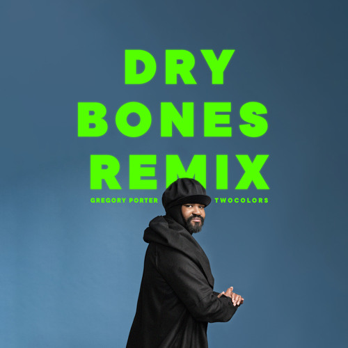Stream Dry Bones (twocolors Remix) by Gregory Porter | Listen online for  free on SoundCloud