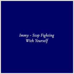 Immy - Stop Fighting With Yourself
