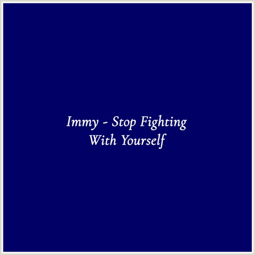 Immy - Stop Fighting With Yourself