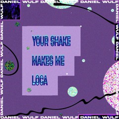 Your Shake Makes Me Loca