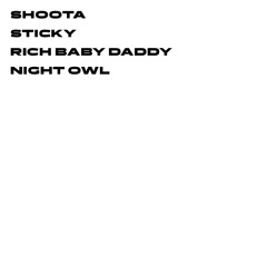 Shoota x Sticky x Rich Baby Daddy x Night Owl [OK JAYE! EDIT]