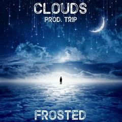 Clouds - Frosted - (Prod. Trip)