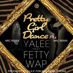 Yalee feat. Fetty Wap - Pretty Girl Dance (NRC Remix) #therealdjap